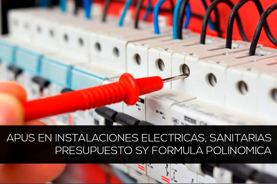 APU'S en Arquitectura, Instalaciones eléctricas y sanitarias, Elaboración del presupuesto y Formulas Polinómicas con s10